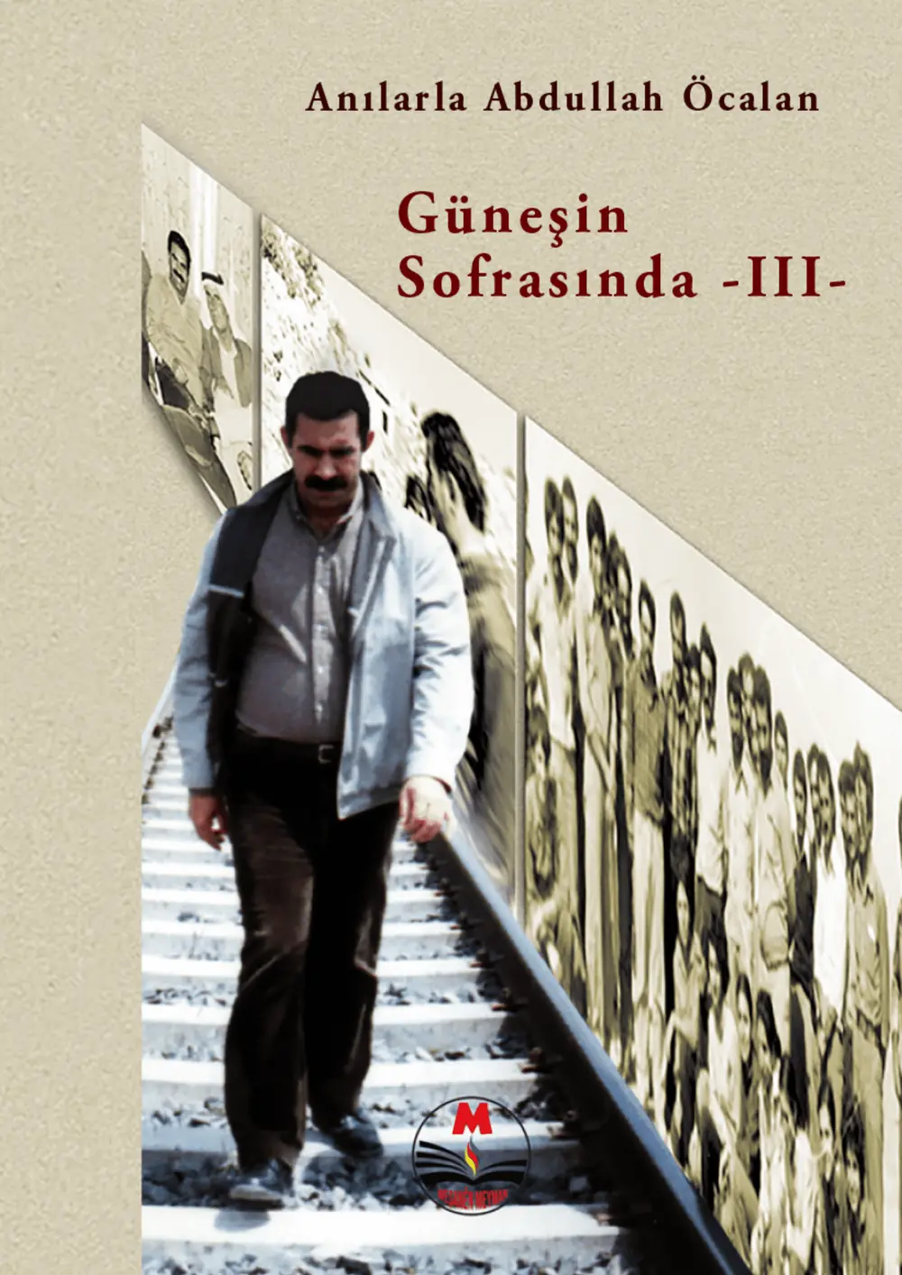 Güneşin Sofrasında - Anılarla Abdullah Öcalan - Cilt-III